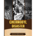 The Chernobyl Disaster: A Brief Overview from Beginning to the End