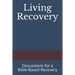 Living Recovery: Discussions for a Bible-Based Recovery