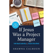If Jesus Was a Project Manager: Faith-based Leadership in a Results-driven World