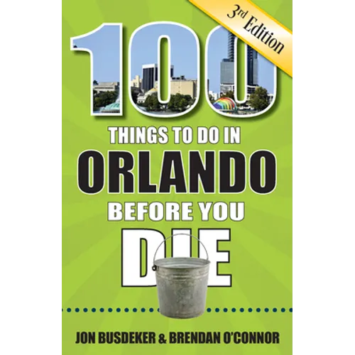 100 Things to Do in Orlando Before You Die, 3rd Edition