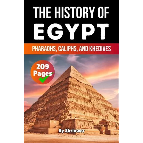 The History of Egypt: Pharaohs, Caliphs, and Khedives