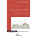 La ville intelligente: Entre utopies numériques et réalités