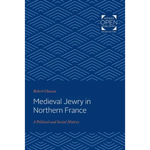 Medieval Jewry in Northern France: A Political and Social History