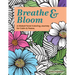 Breathe & Bloom. A Global Floral Coloring Journey for Calm & Peace.: A soothing coloring experience to help teens and adults de-stress and recharge th