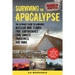 Surviving the Apocalypse: The Ultimate Guide to Surviving Nuclear War, Floods, Fire, Earthquakes, Civil Unrest, Pandemics, and More