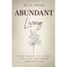 Abundant Living: Your Guide to Living the Life You Were Created For