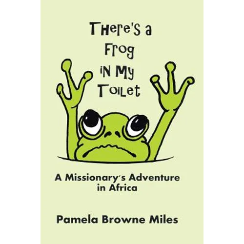 There's a Frog in My Toilet: A Missionary's Adventure in Africa