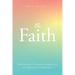 The Faith: Understanding the Principles of Kingdom Faith from Expectation to Manifestation
