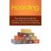 Hoarding: The Ultimate Guide for How to Overcome Compulsive Hoarding, Saving, And Collecting