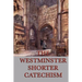 The Westminster Shorter Catechism: A Classic Guide to Reformed Christian Doctrine