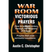 War Room Victorious Prayers: How to achieve victory by the weapons of prayer