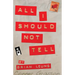 All I Should Not Tell