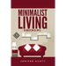 Minimalist Living: 5 Books in 1: Minimalist Home, Minimalist Mindset, Minimalist Budget, Minimalist Lifestyle, Minimalism for Families, Learn How to D