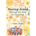 Seeing Jesus Through The Eyes of A Grandma