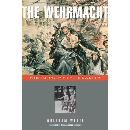 Wehrmacht: History, Myth, Reality