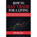 How to Day Trade for a Living: Trading Strategies & Tactics to Consistently Earn Passive Income in Any Market - Stocks, Forex, Cryptocurrency, or Opti