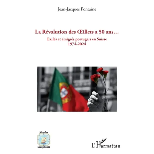 La Révolution des OEillets a 50 ans...: Exilés et émigrés portugais en Suisse 1974-2024