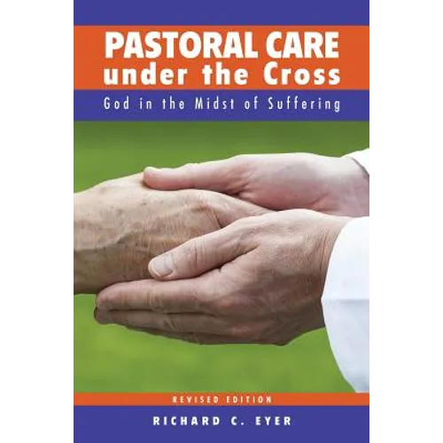 Pastoral Care Under the Cross: God in the Midst of Suffering