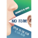 No Fear: Speak To The Fear It Can Hear