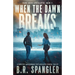 When the Dawn Breaks: A completely unputdownable post-apocalyptic survival thriller