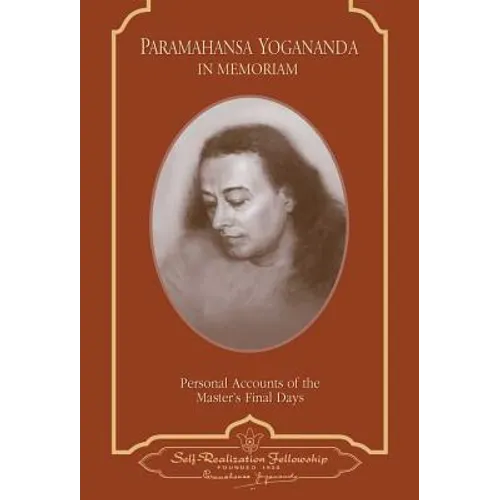 Paramahansa Yogananda: In Memoriam: Personal Accounts of the Master's Final Days