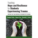 Teaching Hope and Resilience for Students Experiencing Trauma: Creating Safe and Nurturing Classrooms for Learning
