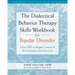 The Dialectical Behavior Therapy Skills Workbook for Bipolar Disorder: Using Dbt to Regain Control of Your Emotions and Your Life