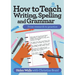 How to Teach Writing, Spelling and Grammar