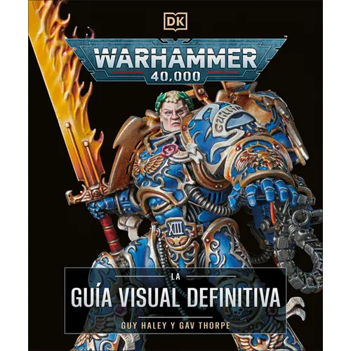 Warhammer 40,000 La Guía Visual Definitiva (the Ultimate Guide)