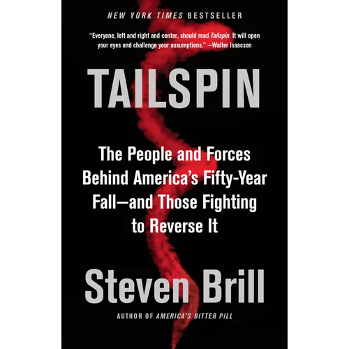 Tailspin: The People and Forces Behind America's Fifty-Year Fall--And Those Fighting to Reverse It