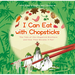 I Can Eat with Chopsticks: The Tale of the Chopstick Brothers and How They Became a Pair - A Story in English and Chinese