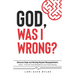 God, Was I Wrong: Discover Hope and Healing Beyond Disappointment about the One God Revealed As Your Future Spouse