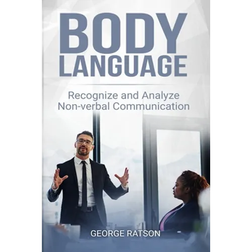 Body Language: Recognize And Analyze Non-Verbal Communication