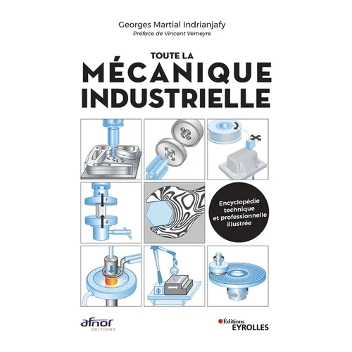 Toute la mécanique industrielle: Guide pratique illustrée
