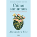 Cómo Sanamos. Descubre Tu Poder Y Libérate / How We Heal