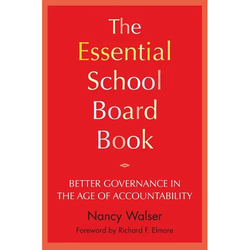 The Essential School Board Book: Better Governance in the Age of Accountability