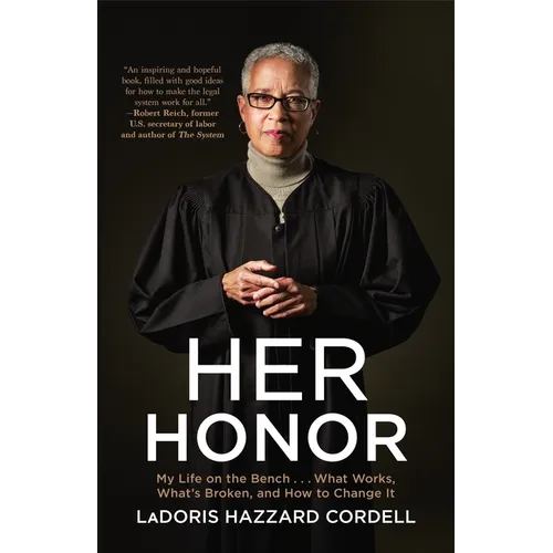 Her Honor: My Life on the Bench...What Works, What's Broken, and How to Change It