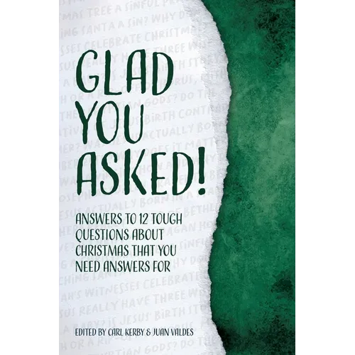 Glad You Asked!: Answers to 12 Tough Questions About Christmas That You Need Answers For