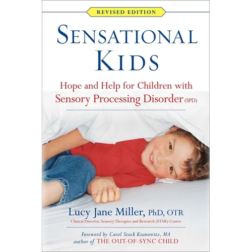 Sensational Kids: Hope and Help for Children with Sensory Processing Disorder (Spd)