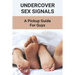 Undercover Sex Signals: A Pickup Guide For Guys: Man Sex Tip Book 2021
