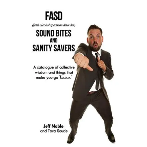 FASD Sound Bites and Sanity Savers: A catalogue of collective wisdom and things that make you go 'hmmm'