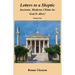Letters to a Skeptic: Ancients, Moderns Chime in: God Is Alive!