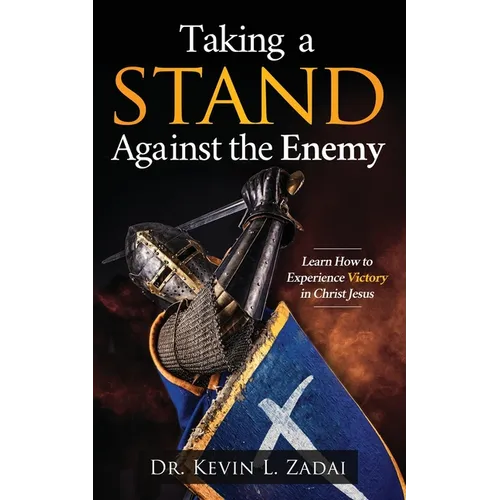 Taking a Stand Against the Enemy: Learn How to Experience Victory in Christ Jesus
