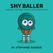 Shy Baller: A Basketball Story About Learning How To Ask For What You Want