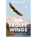 On Eagles' Wings: God's Call, Your Response, Your Life Journey, Through the Tribulation, Until the Rapture