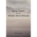 Aging, Health, and the Athletic Mind Attitude: A game plan for aging and health challenges