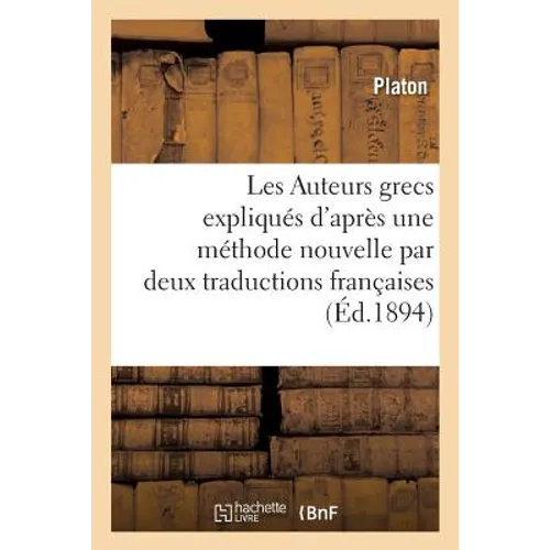 Les Auteurs grecs expliqués d'après une méthode nouvelle par deux traductions françaises.: Platon. Apologie de Socrate