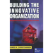 Building the Innovative Organization: Management Systems That Encourage Innovation