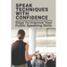 Speak Techniques With Confidence: Ways To Improve Your Public Speaking Skills: Speak With Confidence