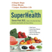 SuperHealth: 6 Simple Steps, 6 Easy Weeks, 1 Longer, Healthier Life